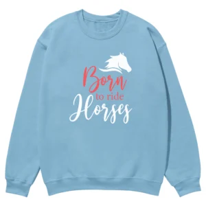 Born To Ride Horses Unisex Sweatshirt