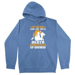 Courage Is Being Scared To Death Unisex Comfort Colors Hooded Sweatshirt